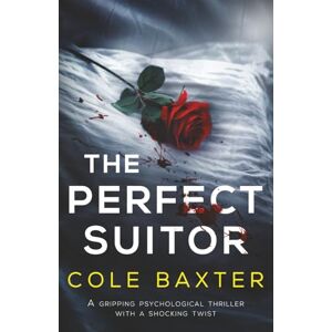 Baxter, Cole The Perfect Suitor: A gripping psychological thriller with a shocking twist Baxter, Cole The Perfect Suitor: A gripping psychological thriller with a shocking twist