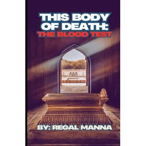 Manna, Regal This Body Of Death: The Blood Test: 2 (What Is Your Thief?) Manna, Regal This Body Of Death: The Blood Test: 2 (What Is Your Thief?)