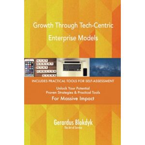 Gerardus Blokdyk - The Art of Service Growth Through Tech-Centric Enterprise Models Gerardus Blokdyk - The Art of Service Growth Through Tech-Centric Enterprise Models