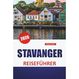 Askew, Dwayne B. STAVANGER REISEFÜHRER 2026: Fjordwanderungen, historische Straßen, lokales Essen, Küstenwanderungen und praktische Tipps zur Erkundung von Norwegens westlichem Tor Askew, Dwayne B. STAVANGER REISEFÜHRER 2026: Fjordwanderungen, historische Straßen, lokales Essen, Küstenwanderungen und praktische Tipps zur Erkundung von Norwegens westlichem Tor