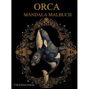 Jeva, Marike Orca Mandala Malbuch Für Erwachsene: Orca -Muster zum Ausmalen – Stressabbau & Entspannung Jeva, Marike Orca Mandala Malbuch Für Erwachsene: Orca -Muster zum Ausmalen – Stressabbau & Entspannung