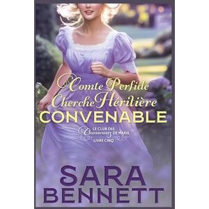 Bennett, Sara Comte Perfide Cherche Héritière Convenable: 5 (Husband Hunters Club (French Edition)) Bennett, Sara Comte Perfide Cherche Héritière Convenable: 5 (Husband Hunters Club (French Edition))