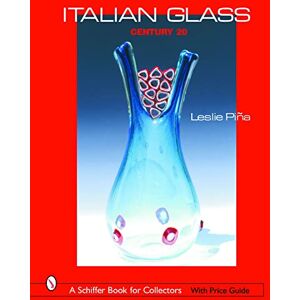 PINA, LESLIE ITALIAN GLASS (Schiffer Book for Collectors with Price Guide): Century 20 PINA, LESLIE ITALIAN GLASS (Schiffer Book for Collectors with Price Guide): Century 20