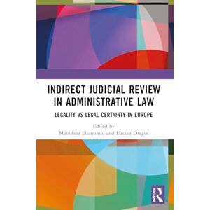 Indirect Judicial Review in Administrative Law: Legality vs Legal Certainty in Europe Indirect Judicial Review in Administrative Law: Legality vs Legal Certainty in Europe
