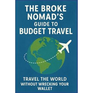 McNeese, Karla K. The Broke Nomad’s Guide to Budget Travel: Travel the World Without Wrecking Your Wallet (Travel Hacks for Budget Travelers) McNeese, Karla K. The Broke Nomad’s Guide to Budget Travel: Travel the World Without Wrecking Your Wallet (Travel Hacks for Budget Travelers)