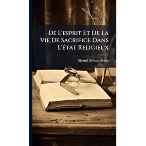 De L'esprit Et De La Vie De Sacrifice Dans L'Ã(c)tat Religieux De L'esprit Et De La Vie De Sacrifice Dans L'Ã(c)tat Religieux