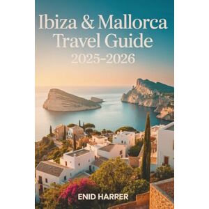 Harper, Enid Ibiza & Mallorca Travel Guide 2025-2026: Uncover Spain’s Island Treasures with Local Insights, Scenic Escapes, and Authentic Experiences for the Curious Traveler Harper, Enid Ibiza & Mallorca Travel Guide 2025-2026: Uncover Spain’s Island Treasures with Local Insights, Scenic Escapes, and Authentic Experiences for the Curious Traveler