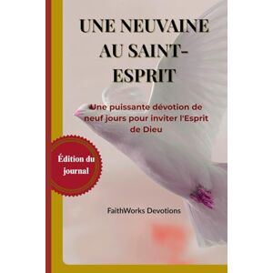 Devotion, FaithWorks UNE NEUVAINE AU SAINT-ESPRIT: Une puissante méditation de neuf jours pour inviter l'Esprit de Dieu Devotion, FaithWorks UNE NEUVAINE AU SAINT-ESPRIT: Une puissante méditation de neuf jours pour inviter l'Esprit de Dieu