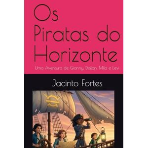 Silva Os Piratas do Horizonte: Uma Aventura de Gianny, Deilan, Mila e Levi Silva Os Piratas do Horizonte: Uma Aventura de Gianny, Deilan, Mila e Levi