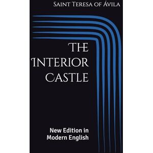 of Ávila, Saint Teresa The Interior Castle: New Edition in Modern English of Ávila, Saint Teresa The Interior Castle: New Edition in Modern English