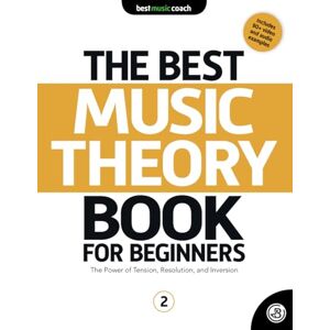 Spencer, Dan The Best Music Theory Book for Beginners 2: The Power of Tension, Resolution, and Inversion (The Best Music Theory Books for Beginners) Spencer, Dan The Best Music Theory Book for Beginners 2: The Power of Tension, Resolution, and Inversion (The Best Music Theory Books for Beginners)