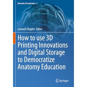How to use 3D Printing Innovations and Digital Storage to Democratize Anatomy Education (Biomedical Visualization, 6) How to use 3D Printing Innovations and Digital Storage to Democratize Anatomy Education (Biomedical Visualization, 6)
