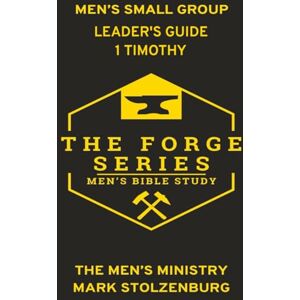 Stolzenburg, Mark Men's Small Group Bible Study The Forge Series 1 Timothy Leaders Guide: Including 21 Day Devotional (The Forge: Men' Small Group Bible Study) Stolzenburg, Mark Men's Small Group Bible Study The Forge Series 1 Timothy Leaders Guide: Including 21 Day Devotional (The Forge: Men' Small Group Bible Study)