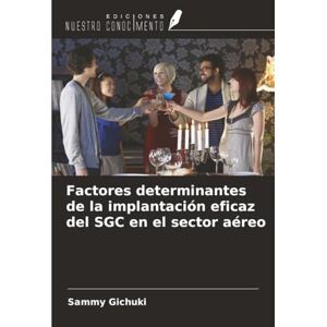 Gichuki, Sammy Factores determinantes de la implantación eficaz del SGC en el sector aéreo Gichuki, Sammy Factores determinantes de la implantación eficaz del SGC en el sector aéreo