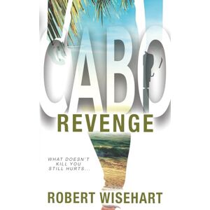 Wisehart, Robert Cabo Revenge: A PI Series: 1 Wisehart, Robert Cabo Revenge: A PI Series: 1
