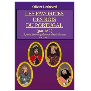 Lechevrel, Olivier Les favorites des rois du Portugal: Partie 1 Lechevrel, Olivier Les favorites des rois du Portugal: Partie 1