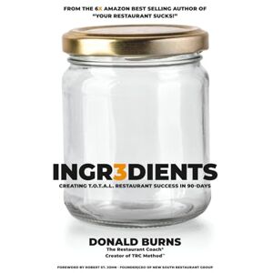 Burns, Donald Ingredients: Creating T.O.T.A.L Restaurant Success in 90-Days Burns, Donald Ingredients: Creating T.O.T.A.L Restaurant Success in 90-Days