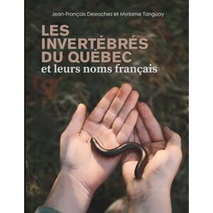 Desroches, Jean-François Les invertébrés du Québec et leurs noms français Desroches, Jean-François Les invertébrés du Québec et leurs noms français