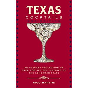 Martini, Nico Texas Cocktails: The Second Edition: An Elegant Collection of Over 100 Recipes Inspired by the Lone Star State (City Cocktails) Martini, Nico Texas Cocktails: The Second Edition: An Elegant Collection of Over 100 Recipes Inspired by the Lone Star State (City Cocktails)