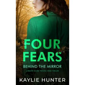 Hunter, Kaylie Four Fears Behind The Mirror (Davina Ravine Psychic Crime Thriller) Hunter, Kaylie Four Fears Behind The Mirror (Davina Ravine Psychic Crime Thriller)