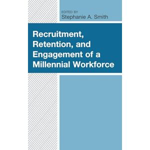 Lexington Books Recruitment, Retention, and Engagement of a Millennial Workforce (Generational Differences in Higher Education and the Workplace: Leading and Teaching Millennials and Generation Z) Lexington Books Recruitment, Retention, and Engagement of a Millennial Workforce (Generational Differences in Higher Education and the Workplace: Leading and Teaching Millennials and Generation Z)