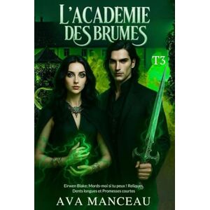 Manceau, Ava L'académie des Brumes T3: Eirwen Blake : Mords-moi si tu peux ! Reliques, Dents longues et Promesses courtes. (L'académie des brumes : Eirwen Blake) Manceau, Ava L'académie des Brumes T3: Eirwen Blake : Mords-moi si tu peux ! Reliques, Dents longues et Promesses courtes. (L'académie des brumes : Eirwen Blake)