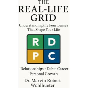 Wohlhueter, Dr. Marvin Robert The Real-Life Grid: Understanding the Four Lenses That Shape Your Life Wohlhueter, Dr. Marvin Robert The Real-Life Grid: Understanding the Four Lenses That Shape Your Life