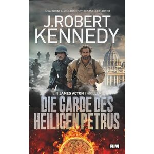 Kennedy, J. Robert Die Garde des heiligen Petrus (James Acton Thriller) Kennedy, J. Robert Die Garde des heiligen Petrus (James Acton Thriller)