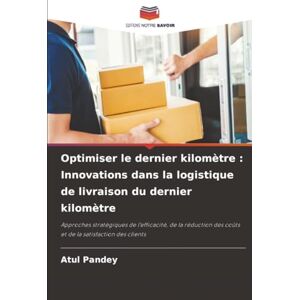 Pandey, Atul Optimiser le dernier kilomètre : Innovations dans la logistique de livraison du dernier kilomètre: Approches stratégiques de l'efficacité, de la réduction des coûts et de la satisfaction des clients Pandey, Atul Optimiser le dernier kilomètre : Innovations dans la logistique de livraison du dernier kilomètre: Approches stratégiques de l'efficacité, de la réduction des coûts et de la satisfaction des clients