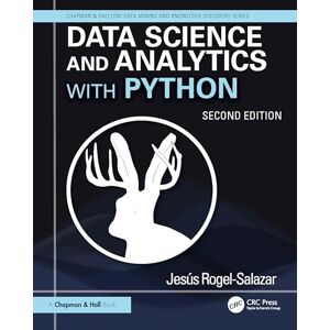 Rogel-Salazar, Jesus Data Science and Analytics with Python (Chapman & Hall/CRC Data Mining and Knowledge Discovery Series) Rogel-Salazar, Jesus Data Science and Analytics with Python (Chapman & Hall/CRC Data Mining and Knowledge Discovery Series)