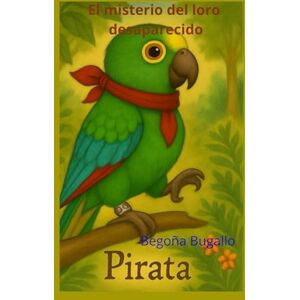Bugallo, Begoña El Misterio del Loro Desaparecido Bugallo, Begoña El Misterio del Loro Desaparecido