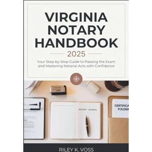 Voss Virginia Notary Handbook 2025: Your Step-by-Step Guide to Passing the Exam and Mastering Notarial Acts with Confidence Voss Virginia Notary Handbook 2025: Your Step-by-Step Guide to Passing the Exam and Mastering Notarial Acts with Confidence