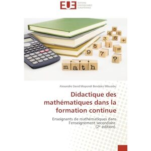 Mopondi Bendeko Mbumbu, Alexandre David Didactique des mathématiques dans la formation continue: Enseignants de mathématiques dans l'enseignement secondaire (2¿ édition). Mopondi Bendeko Mbumbu, Alexandre David Didactique des mathématiques dans la formation continue: Enseignants de mathématiques dans l'enseignement secondaire (2¿ édition).