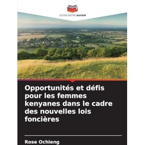 Ochieng, Rose Opportunités et défis pour les femmes kenyanes dans le cadre des nouvelles lois foncières Ochieng, Rose Opportunités et défis pour les femmes kenyanes dans le cadre des nouvelles lois foncières