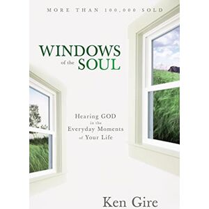 Gire, Ken Windows of the Soul: Hearing God in the Everyday Moments of Your Life Gire, Ken Windows of the Soul: Hearing God in the Everyday Moments of Your Life