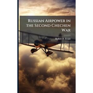 Evans, Robert D Russian Airpower in the Second Chechen War Evans, Robert D Russian Airpower in the Second Chechen War