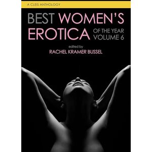 Bussel, Rachel Kramer Best Women's Erotica of the Year, Volume 6 (Best Women's Erotica Series) Bussel, Rachel Kramer Best Women's Erotica of the Year, Volume 6 (Best Women's Erotica Series)