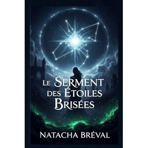 Bréval, Natacha Le Serment des Étoiles Brisées Bréval, Natacha Le Serment des Étoiles Brisées