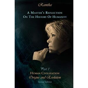 Ramtha, Ramtha A Master's Reflection on the History of Humanity Part I: Human Civilization, Origins and Evolution Ramtha, Ramtha A Master's Reflection on the History of Humanity Part I: Human Civilization, Origins and Evolution