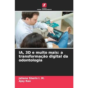 I M, Jahana Sherin IA, 3D e muito mais: a transformação digital da odontologia I M, Jahana Sherin IA, 3D e muito mais: a transformação digital da odontologia