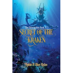Risho, Ephie Secret of the Kraken: The Elementalists Book 3: An epic fantasy adventure for kids age 8-14 Risho, Ephie Secret of the Kraken: The Elementalists Book 3: An epic fantasy adventure for kids age 8-14