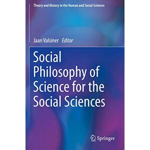 Social Philosophy of Science for the Social Sciences (Theory and History in the Human and Social Sciences) Social Philosophy of Science for the Social Sciences (Theory and History in the Human and Social Sciences)