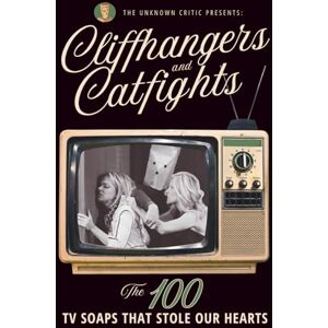 Critic, The Unknown Critic Presents: Cliffhangers and Catfights The 100 TV Soap Operas That Stole Our Hearts (The Chronicles of the Unknown Critic) Critic, The Unknown Critic Presents: Cliffhangers and Catfights The 100 TV Soap Operas That Stole Our Hearts (The Chronicles of the Unknown Critic)