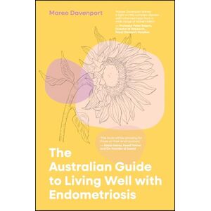 Davenport, Maree The Australian Guide to Living Well with Endometriosis Davenport, Maree The Australian Guide to Living Well with Endometriosis