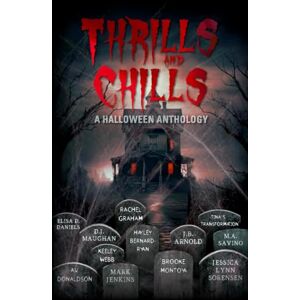Arnold, J. B. Thrills and Chills: A Halloween Anthology Arnold, J. B. Thrills and Chills: A Halloween Anthology