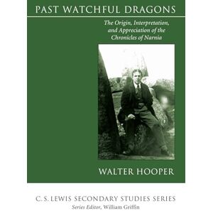 Hooper, Walter Past Watchful Dragons: The Origin, Interpretation, and Appreciation of the Chronicles of Narnia (C. S. Lewis Secondary Studies) Hooper, Walter Past Watchful Dragons: The Origin, Interpretation, and Appreciation of the Chronicles of Narnia (C. S. Lewis Secondary Studies)
