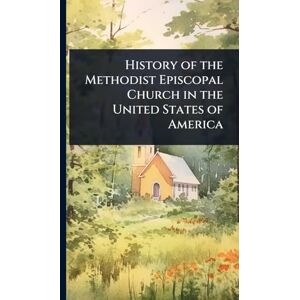 TBD History of the Methodist Episcopal Church in the United States of America TBD History of the Methodist Episcopal Church in the United States of America