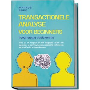 Bode, Markus Transactionele analyse voor beginners – Psychologie basiskennis: Hoe je TA toepast in het dagelijks leven om gerichter te communiceren, relaties te verbeteren en jezelf echt te leren kennen Bode, Markus Transactionele analyse voor beginners – Psychologie basiskennis: Hoe je TA toepast in het dagelijks leven om gerichter te communiceren, relaties te verbeteren en jezelf echt te leren kennen