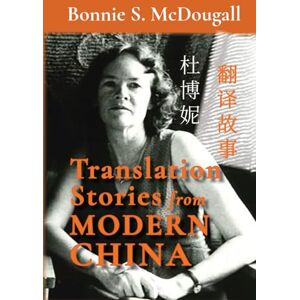 McDougall, Bonnie Translation Stories from Modern China (Cambria Sinophone World Series) McDougall, Bonnie Translation Stories from Modern China (Cambria Sinophone World Series)