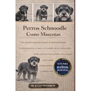 WOODROW, DR. JULIAN LOS PERROS SCHNOODLES COMPLETOS COMO MASCOTAS: Guía práctica para la crianza, el entrenamiento, la alimentación, el aseo y el cuidado de los ... sobre salud, comportamiento y estilo de vida. WOODROW, DR. JULIAN LOS PERROS SCHNOODLES COMPLETOS COMO MASCOTAS: Guía práctica para la crianza, el entrenamiento, la alimentación, el aseo y el cuidado de los ... sobre salud, comportamiento y estilo de vida.
